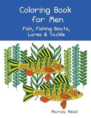 Coloring Book For Men: Fish, Fishing Boats, Lures & Tackle
