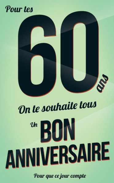 Bon anniversaire - 60 ans: Vert - Carte livre d'or "Pour que ce jour compte" (12,7x20cm) (French Edition)