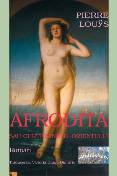 Afrodita Sau Curtezanele Orientului: Roman (Romanian Edition)