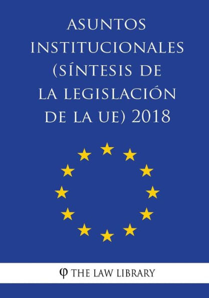 Asuntos institucionales (Síntesis de la legislación de la UE) 2018 (Spanish Edition)