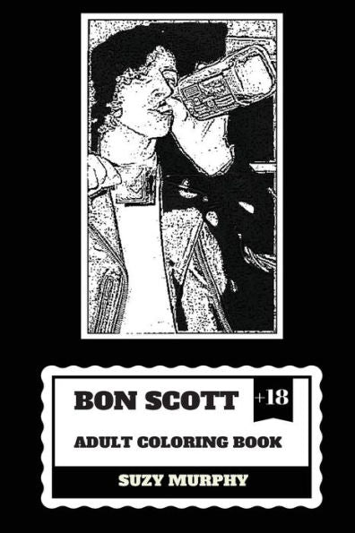 Bon Scott Adult Coloring Book : AC/DC Lyricist and Lead Singer, Rip Legend and Hard Rock Icon Inspired Adult Coloring Book