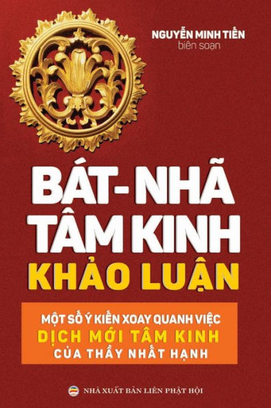 Bát-nhã Tâm kinh Kh?o lu?n: M?t s? ý ki?n xoay quanh vi?c d?ch m?i Tâm kinh c?a th?y Nh?t H?nh (Vietnamese Edition)