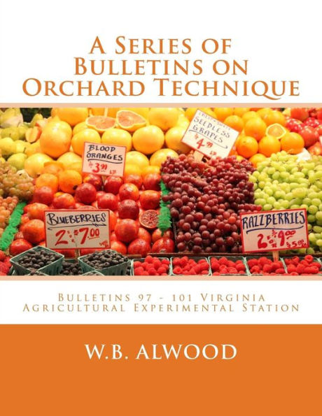 A Series of Bulletins on Orchard Technique: Bulletins 97 – 101 Virginia Agricultural Experimental Station