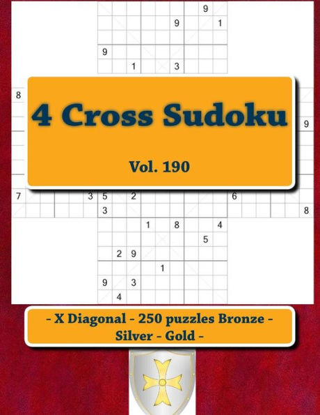 Sudoku de 4 Cruz - X Diagonal - 250 rompecabezas Bronce - Plata - Oro - Vol. 190: PARADA EN PIEZAS 9 x 9. El mejor sudoku para ti.