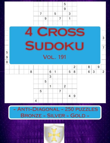 Sudoku de 4 Cruz - Anti-Diagonal - 250 rompecabezas Bronce - Plata - Oro - Vol. 191: PARADA EN PIEZAS 9 x 9. El mejor sudoku para ti.