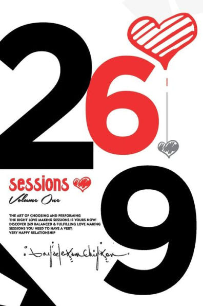 269 Sessions: The Art of Choosing and Performing the Right Love Making Sessions is Yours Now! Discover 269 Balanced and Fulfilling Love Making ... Need to Have a Very, Very Happy Relationship.