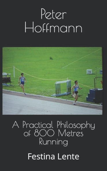 A Practical Philosophy of 800 Metres Running: Festina Lente (The Hermes Quartet)
