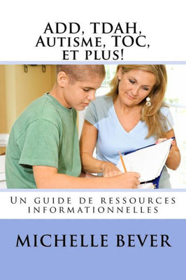 ADD, TDAH, Autisme, TOC, et plus!: Un guide de ressources informationnelles (French Edition)