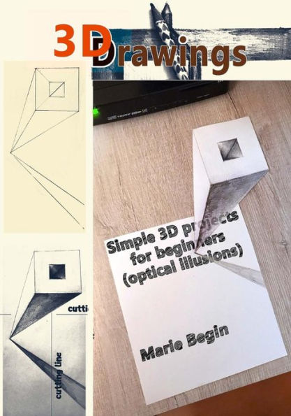 3D Drawings: Simple 3D projects for beginners (optical illusions)