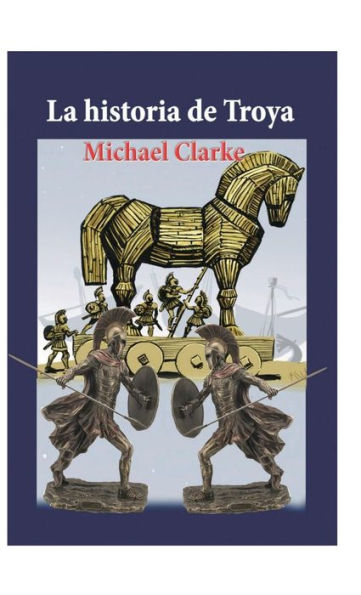 La historia de Troya : Michel Clarke