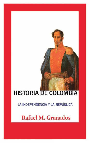 Historia de Colombia La independencia y la República