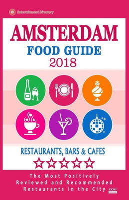 Amsterdam Food Guide 2018: Guide to Eating in Amsterdam City, Most Recommended Restaurants, Bars and Cafes for Tourists - Food Guide 2018
