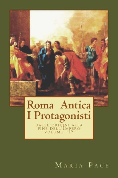Antica Roma I Protagonisti: Dalle origini alla fine dell'Impero (ANTICA ROMA - Saggistica) (Edición italiana)