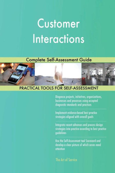 Customer Interactions : Complete Self-Assessment Guide