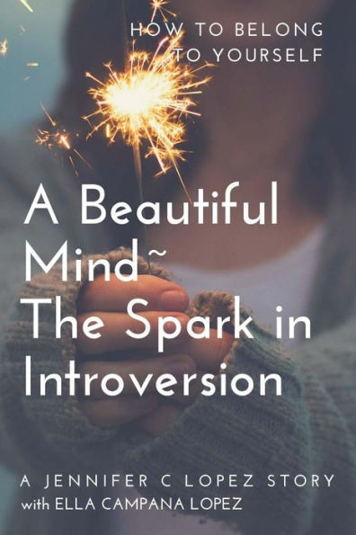 A Beautiful Mind~ The Spark in Introversion: How to Belong to Yourself