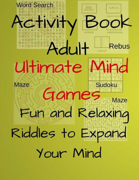 Activity Book Adult Ultimate Mind Games Fun and Relaxing Riddles to Expand Your Mind: 400+Much More Riddles to Make Your Friends Laugh With Mazes,Sudoku,Word Search,Rebus For Adults,Teens Volume 4