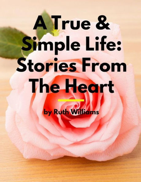 A True & Simple Life: Stories From The Heart