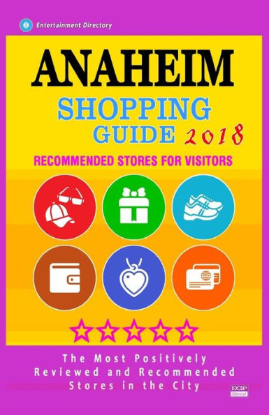 Guía de compras de Anaheim 2018: tiendas mejor valoradas en Anaheim, California: tiendas recomendadas para los visitantes (Guía de compras 2018)