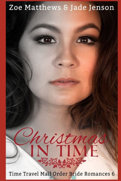 Christmas In Time: A Sweet Time Travel Romance (Time Travel/Mail-Order Brides Romance Series)