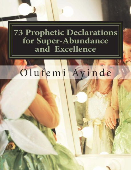 73 Prophetic Declarations for Supernatural Abundance: Prayer Book