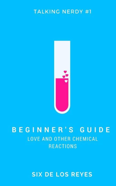 Beginner's Guide: Love and Other Chemical Reactions (Talking Nerdy)
