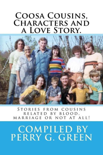 Coosa Characters, Cousins and a Love Story.: Stories from folks related by blood, marriage and location.