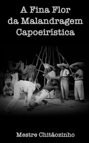 A Fina Flor da Malandragem Capoeiristica (Portuguese Edition)