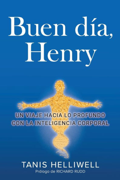 Buen Día, Henry: Un Viaje Hacia Lo Profundo Con La Inteligencia Corporal (Spanish Edition) - 9781987831399