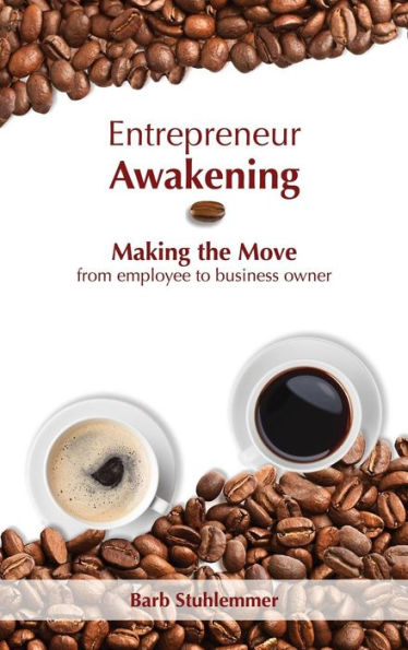 Entrepreneur Awakening: Making the Move from employee to business owner