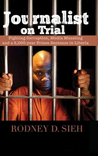 Journalist on Trial: Fighting Corruption, Media Muzzling and a 5,000-Year Prison Sentence in Liberia