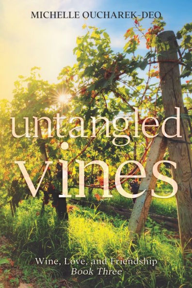 Untangled Vines: Contemporary Women's Fiction Novel (Wine, Love, And Friendship) - 9781988348117