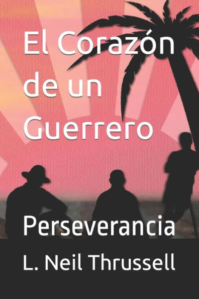 El Corazón De Un Guerrero: Perseverancia (Un Corazón De Guerrero) (Spanish Edition)