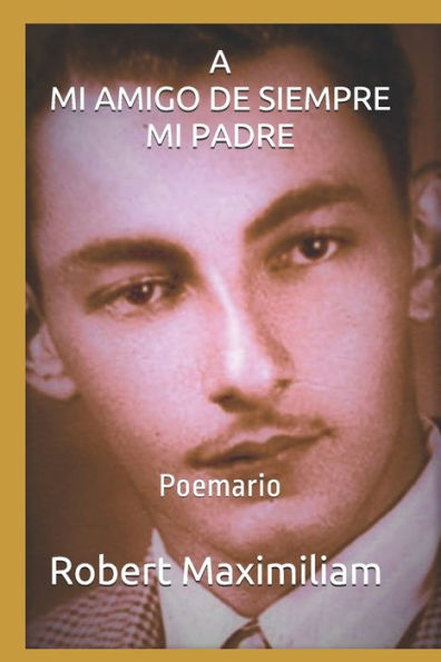 A MI AMIGO DE SIEMPRE, MI PADRE.: Poemario (Edición Española)