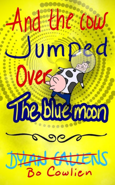 And The Cow Jumped Over The Blue Moon