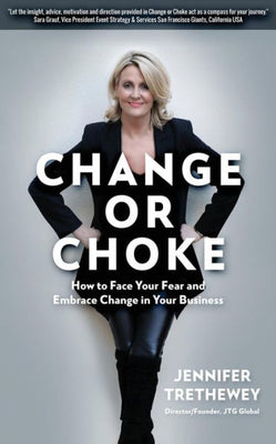 Change or Choke: How to Face Your Fear and Embrace Change in Your Business
