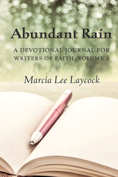 Abundant Rain, Volume 2 (Revised Edition): A Devotional Journal For Writers Of Faith