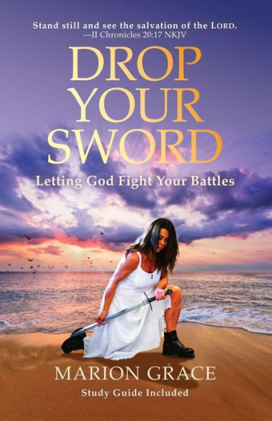 Drop Your Sword: Letting God Fight Your Battles - 9781988983868