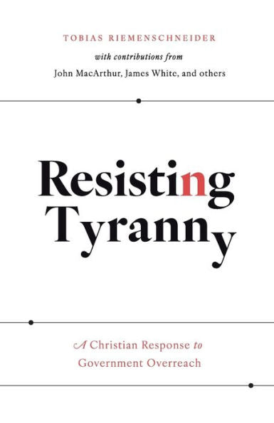 Resisting Tyranny: A Christian Response To Government Overreach