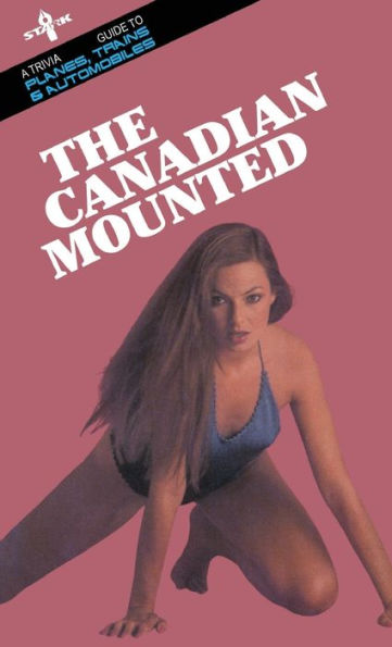 The Canadian Mounted: A Trivia Guide To Planes, Trains And Automobiles