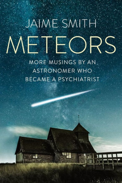 Meteors: More Musings By An Astronomer Who Became A Psychiatrist - 9781989467626