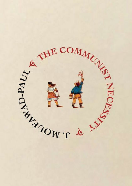 The Communist Necessity: Prolegomena To Any Future Radical Theory