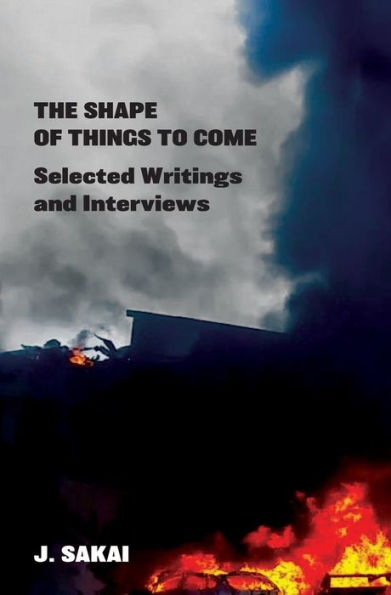 The Shape Of Things To Come: Selected Writings & Interviews - 9781989701218