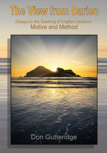 The View From Darien: Essays In The Teaching Of English Literature: Motive And Method - 9781989786796