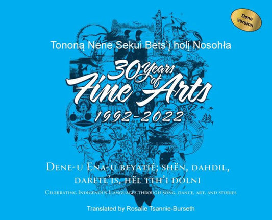 30 Years Of Fine Arts 1992-2022 Dene Version (Athapascan Languages Edition) - 9781989840542