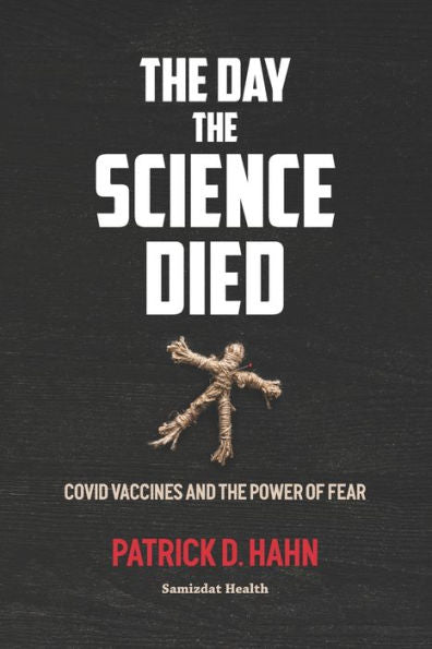 The Day The Science Died: Covid Vaccines And The Power Of Fear