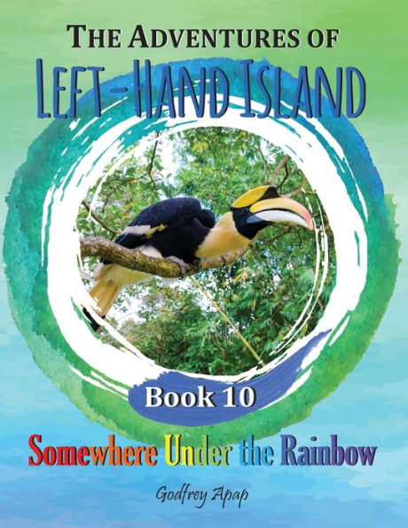 The Adventures Of Left-Hand Island: Book 10 - Somewhere Under The Rainbow