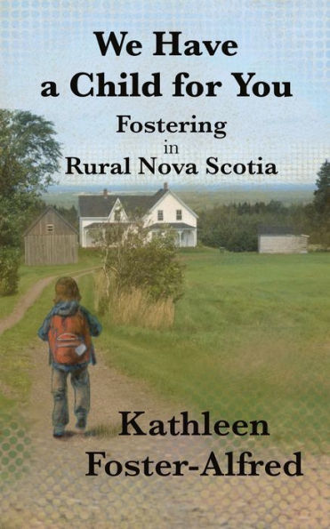 We Have A Child For You: Fostering In Rural Nova Scotia - 9781990187780