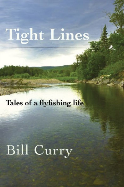 Tight Lines: Tales Of A Flyfishing Life - 9781990187803