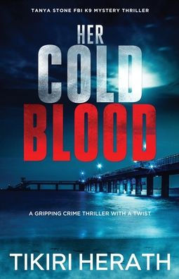 Her Cold Blood: A Gripping Crime Thriller With A Twist (Tanya Stone Fbi K9 Mystery Thrillers) - 9781990234163