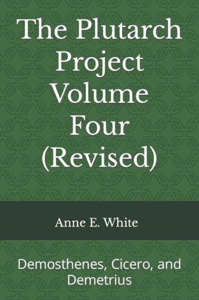 The Plutarch Project Volume Four (Revised): Demosthenes, Cicero, And Demetrius